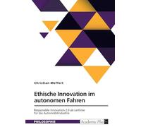Ethische Innovation im autonomen Fahren. Responsible Innovation 2.0 als Leitlinie für die Automobilindustrie