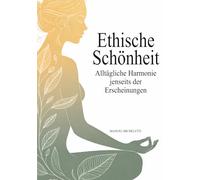 Ethische Schönheit: Alltägliche Harmonie jenseits der Erscheinungen