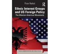 Ethnic Interest Groups and U.S. Foreign Policy: The Albanian-American Movements