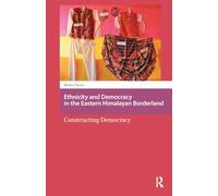 Ethnicity and Democracy in the Eastern Himalayan Borderland: Constructing Democracy