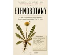 Ethnobotany: A Short, Honest Introduction to the Plants People Use and How We Know What We Know