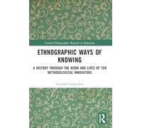 Ethnographic Ways of Knowing: A History Through the Work and Lives of Ten Methodological Innovators