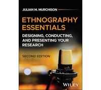 Ethnography Essentials: Designing, Conducting, and Presenting Your Research