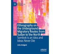 Ethnography on the Underground Migratory Routes from Sudan to the North: Sombok Is an Idea and Ideas Never Die