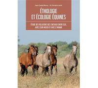 Ethologie et écologie équines: Etude des relations des chevaux entre eux, avec leur milieu et avec l'homme