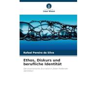 Ethos, Diskurs und berufliche Identität: Der brasilianische Journalist in Zeiten fließender Identitäten