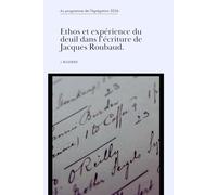 Ethos et expérience du deuil dans l’écriture de Jacques Roubaud.: Au programme de l'Agrégation 2026