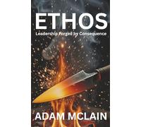ETHOS: Leadership Forged by Consequence