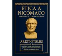 Ética a Nicómaco - Traducción contemporánea: Castellano actual desde los textos griegos, con numeración Bekker, prólogo y epílogos críticos