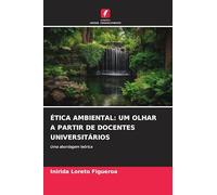 ÉTICA AMBIENTAL: UM OLHAR A PARTIR DE DOCENTES UNIVERSITÁRIOS: Uma abordagem teórica