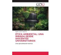 ÉTICA AMBIENTAL: UNA MIRADA DESDE DOCENTES UNIVERSITARIOS: Una aproximación teórica