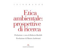 Etica ambientale. Prospettive di ricerca - Bordoli R. (cur.)