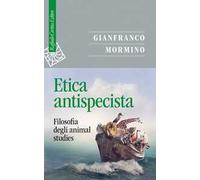 Etica antispecista. Filosofia degli animal studies
