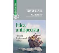 Etica antispecista. Filosofia degli animal studies