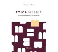 Libri Grudem A. Wayne - Etica Biblica. Un'introduzione Al Pensiero Morale Cristi