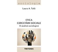 Etica cercetarii sociale. O analiza sociologica - Laura A. Tufa