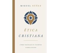 Ética cristiana/ Christian Ethics: Cómo navegar en tiempos turbelentos/ How to Navigate in Turbulent Times