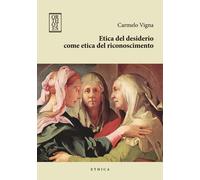 Etica del desiderio come etica del riconoscimento - Vigna Carmelo