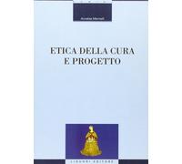 Etica della cura e progetto - Marinelli Annalisa