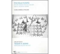 Etica della filosofia per una funzione etica della cultura. Studi su Theodor W. Adorno
