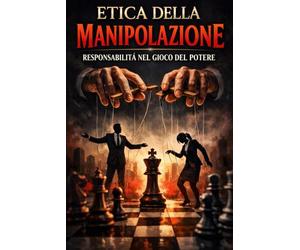 Etica della Manipolazione: Responsabilità nel Gioco del Potere