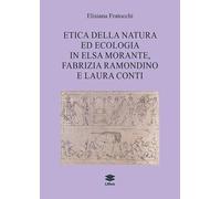 Etica della natura ed ecologia in Elsa Morante, Fabrizia Ramondino e Laura Conti