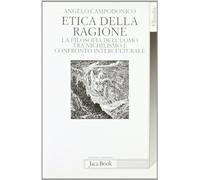 Etica della ragione. La filosofia dell'uomo tra nichilismo e confronto interculturale