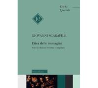 Etica delle immagini. Ediz. ampliata - Scarafile Giovanni