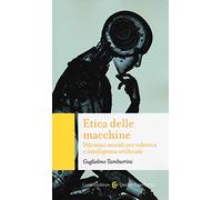 Etica delle macchine. Dilemmi morali per robotica e intelligenza artificiale