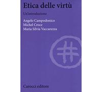 Etica delle virtù. Un'introduzione - Campodonico Angelo, Croce Michel, Vac...