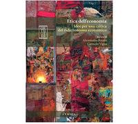 Etica dell'economia. Idee per una critica del riduzionismo economico
