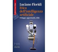 Etica dell'intelligenza artificiale. Sviluppi, opportunità, sfide