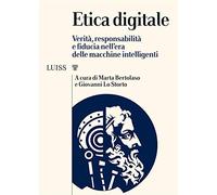 Etica digitale. Verità, responsabilità e fiducia nell’era delle macchine intelligenti