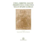 Etica, diritto, salute. Prospettive evolutive nello spazio globale