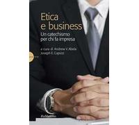 Etica e business. Un catechismo per chi fa impresa