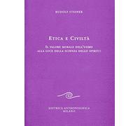 Etica e civiltà. Il valore morale dell'uomo alla luce della scienza dello spirito