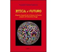 Etica e futuro. Risposta ai quesiti che la scienza e la tecnica pongono all'educazione di oggi