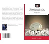 Ética e innovación en la investigación médica sobre demencias: Un enfoque con perspectiva humana centrada en el individuo