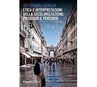 Etica e interpretazioni della secolarizzazione: problemi e percorsi