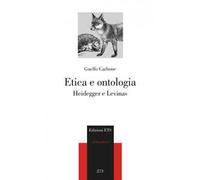 Etica e ontologia. Heidegger e Levinas