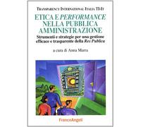 Etica e performance nella pubblica amministrazione. Strumenti e strategie per una gestione efficace e trasparente della Res Publica