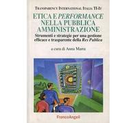 Etica e performance nella pubblica amministrazione. Strumenti e strategie per una gestione efficace e trasparente della Res Publica