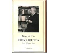 Etica e politica - Croce Benedetto