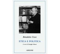 Etica e politica - Croce Benedetto
