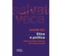 Etica e politica. I dilemmi del pluralismo: democrazia reale e democrazia possibile