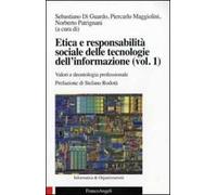 Etica e responsabilità sociale delle tecnologie dell'informazione. Vol. 1: Valori e deontologia professionale.
