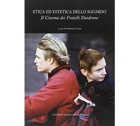 Etica ed estetica dello sguardo Il cinema dei fratelli Dardenne di Sebastiano