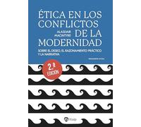 Ética en los conflictos de la modernidad: Sobre el deseo, el razonamiento práctico y la narrativa