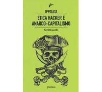 Etica hacker e anarco capitalismo. Scritti scelti