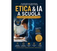 Etica & IA a scuola: Come docenti, genitori e scuole possono usare l’intelligenza artificiale con responsabilità, senza perdere apprendimento e autonomia